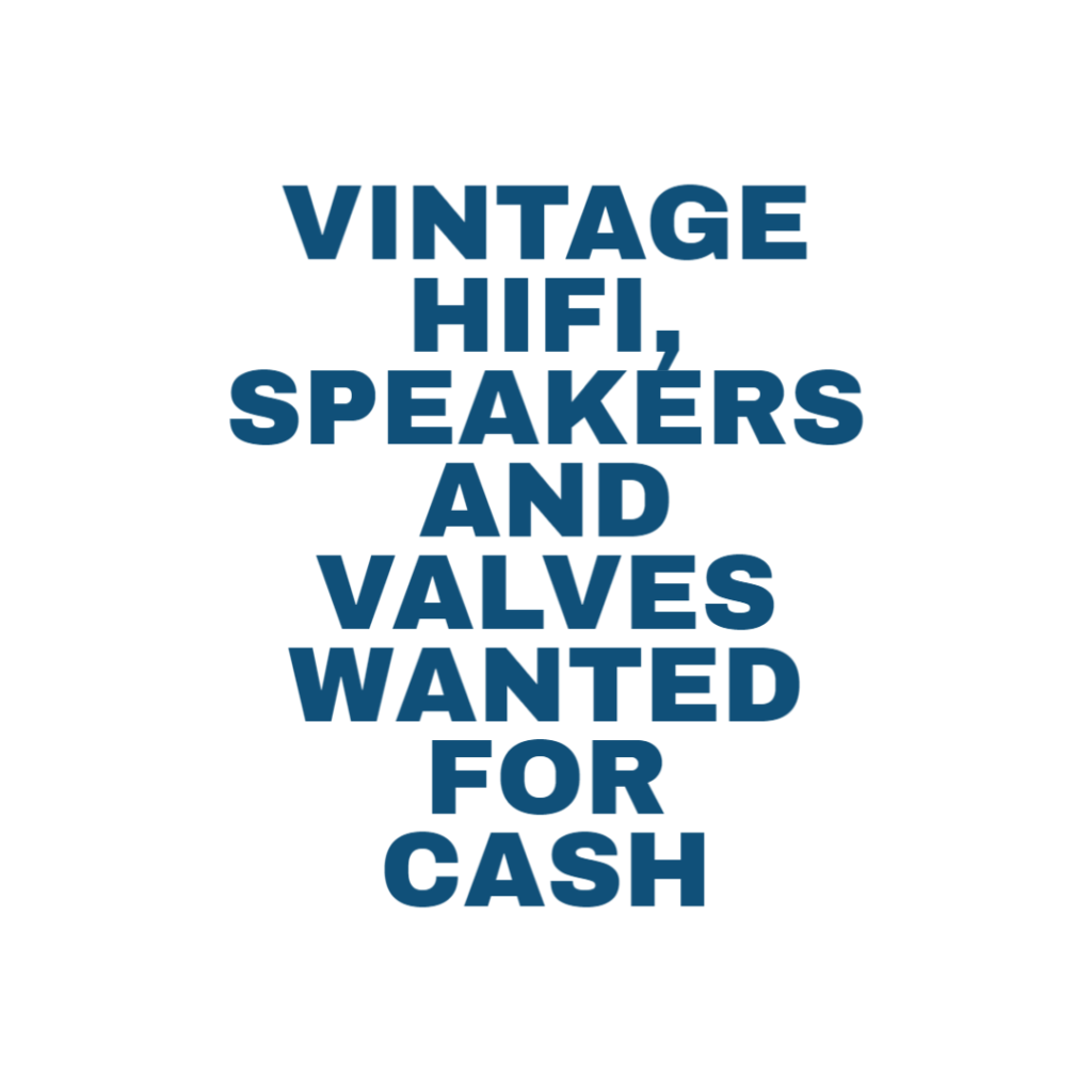 VINTAGE HIFI, SPEAKERS AND VALVES WANTED FOR CASH ...
